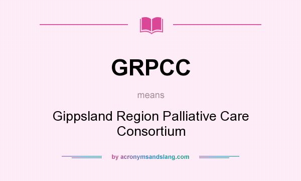 What does GRPCC mean? It stands for Gippsland Region Palliative Care Consortium