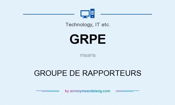 What does GRPE mean? It stands for GROUPE DE RAPPORTEURS