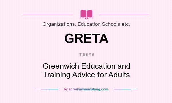What does GRETA mean? It stands for Greenwich Education and Training Advice for Adults