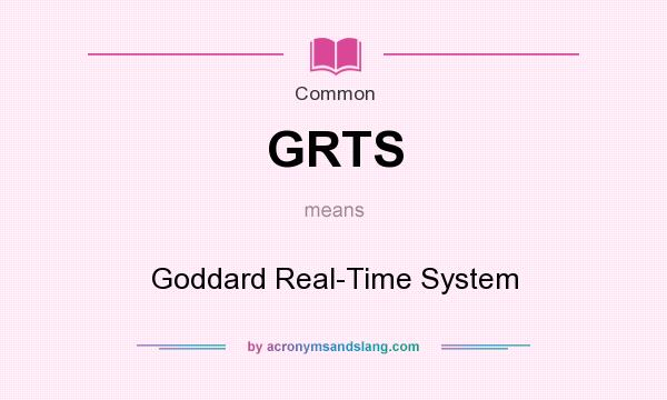 What does GRTS mean? It stands for Goddard Real-Time System