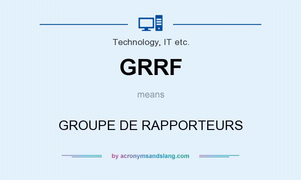 What does GRRF mean? It stands for GROUPE DE RAPPORTEURS
