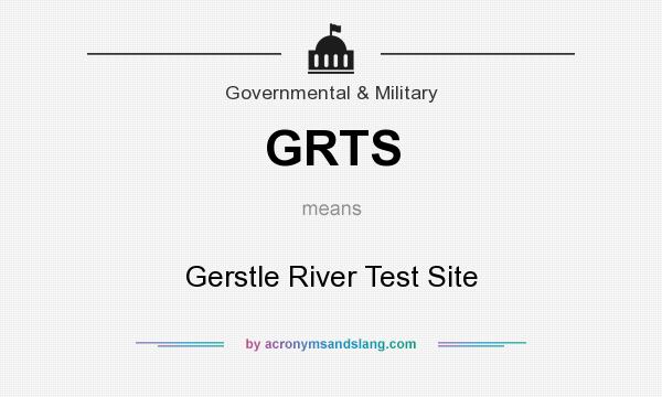 What does GRTS mean? It stands for Gerstle River Test Site