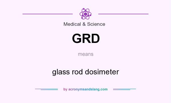 What does GRD mean? It stands for glass rod dosimeter