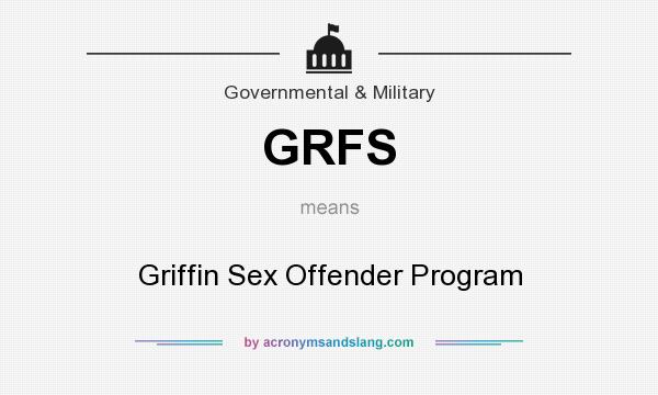 What does GRFS mean? It stands for Griffin Sex Offender Program