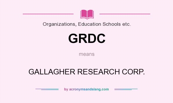What does GRDC mean? It stands for GALLAGHER RESEARCH CORP.