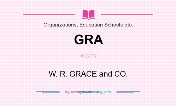 What does GRA mean? It stands for W. R. GRACE and CO.