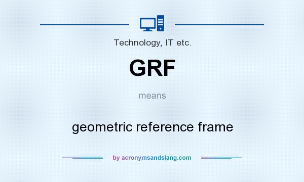 What does GRF mean? It stands for geometric reference frame