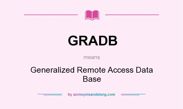 What does GRADB mean? It stands for Generalized Remote Access Data Base