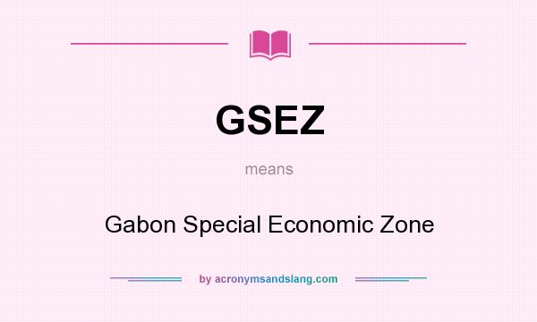 What does GSEZ mean? It stands for Gabon Special Economic Zone