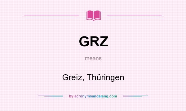 What does GRZ mean? It stands for Greiz, Thüringen