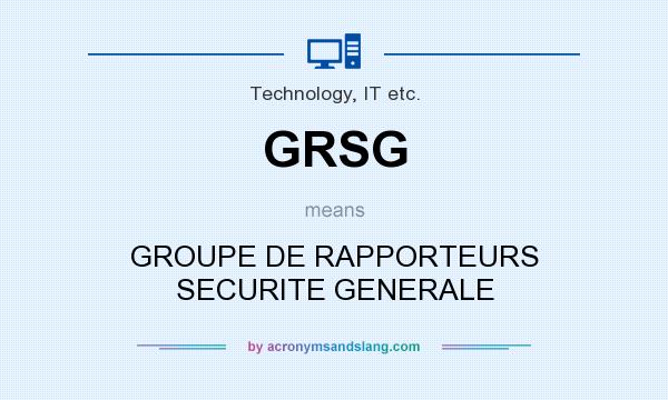 What does GRSG mean? It stands for GROUPE DE RAPPORTEURS SECURITE GENERALE