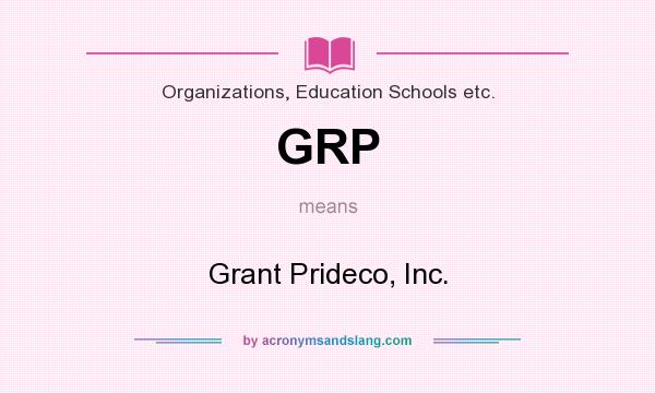 What does GRP mean? It stands for Grant Prideco, Inc.