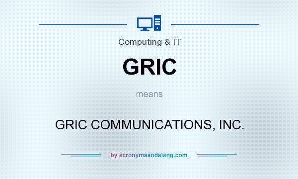 What does GRIC mean? It stands for GRIC COMMUNICATIONS, INC.
