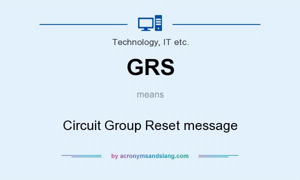 What does GRS mean? It stands for Circuit Group Reset message