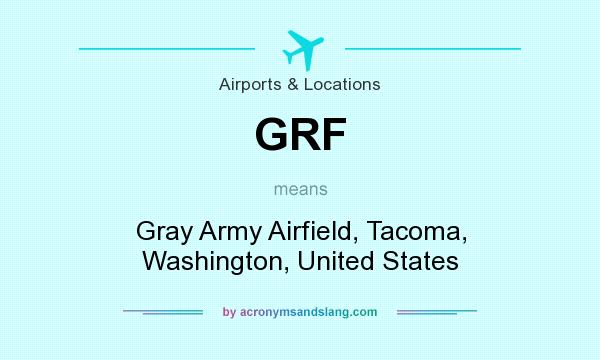 What does GRF mean? It stands for Gray Army Airfield, Tacoma, Washington, United States
