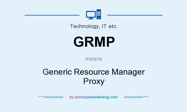 What does GRMP mean? It stands for Generic Resource Manager Proxy