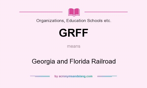 What does GRFF mean? It stands for Georgia and Florida Railroad