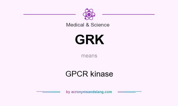 What does GRK mean? It stands for GPCR kinase