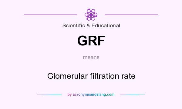 What does GRF mean? It stands for Glomerular filtration rate