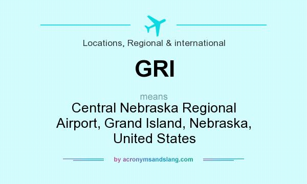 What does GRI mean? It stands for Central Nebraska Regional Airport, Grand Island, Nebraska, United States