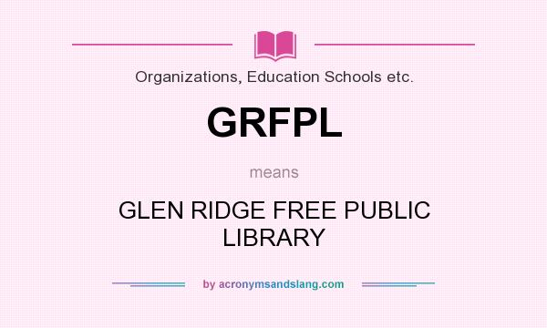 What does GRFPL mean? It stands for GLEN RIDGE FREE PUBLIC LIBRARY