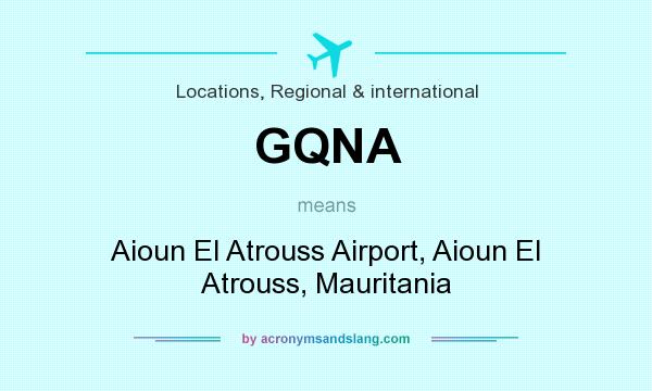 What does GQNA mean? It stands for Aioun El Atrouss Airport, Aioun El Atrouss, Mauritania