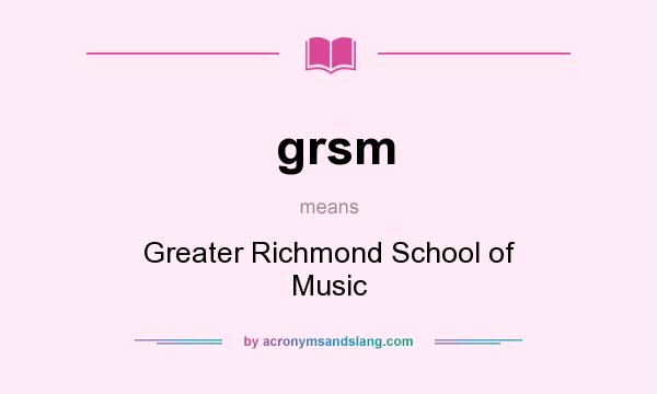 What does grsm mean? It stands for Greater Richmond School of Music