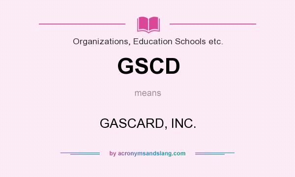 What does GSCD mean? It stands for GASCARD, INC.