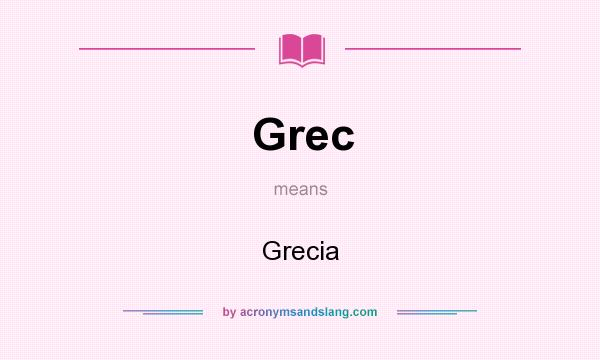 What does Grec mean? It stands for Grecia