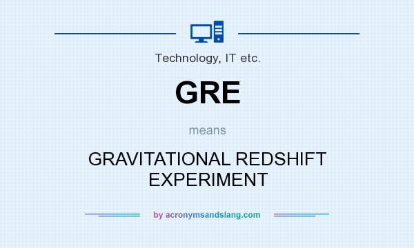 What does GRE mean? It stands for GRAVITATIONAL REDSHIFT EXPERIMENT
