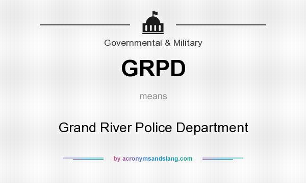 What does GRPD mean? It stands for Grand River Police Department
