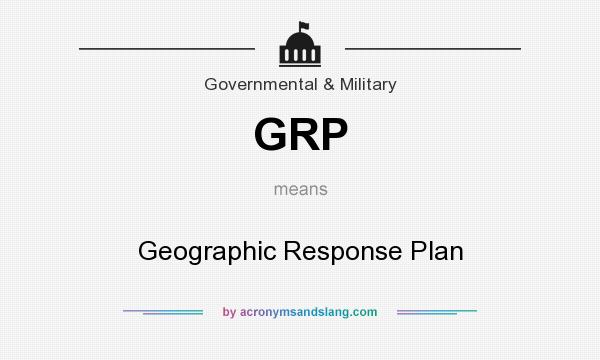 What does GRP mean? It stands for Geographic Response Plan