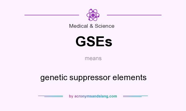 What does GSEs mean? It stands for genetic suppressor elements