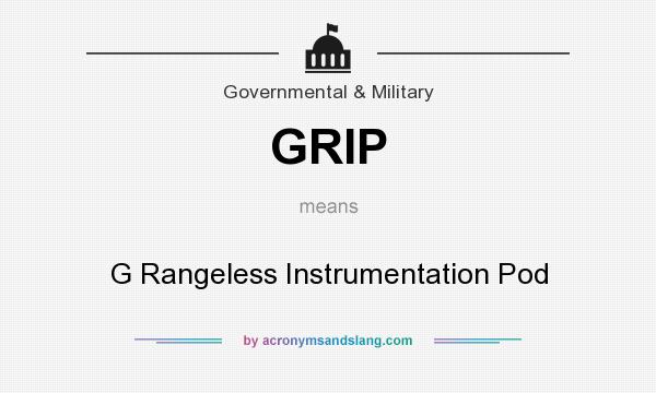 What does GRIP mean? It stands for G Rangeless Instrumentation Pod