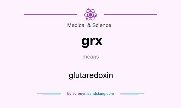 What does grx mean? It stands for glutaredoxin