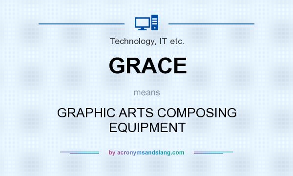 What does GRACE mean? It stands for GRAPHIC ARTS COMPOSING EQUIPMENT