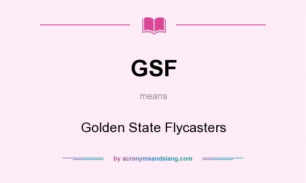 What does GSF mean? It stands for Golden State Flycasters