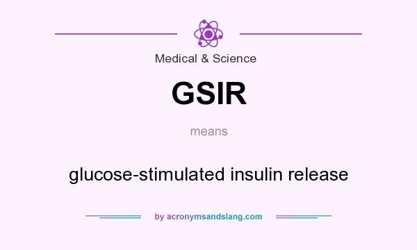 What does GSIR mean? It stands for glucose-stimulated insulin release