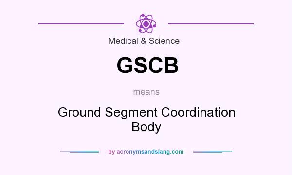 What does GSCB mean? It stands for Ground Segment Coordination Body