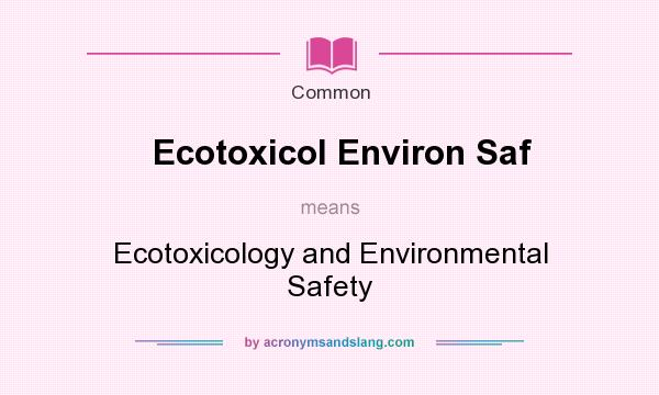 What does Ecotoxicol Environ Saf mean? - Definition of Ecotoxicol