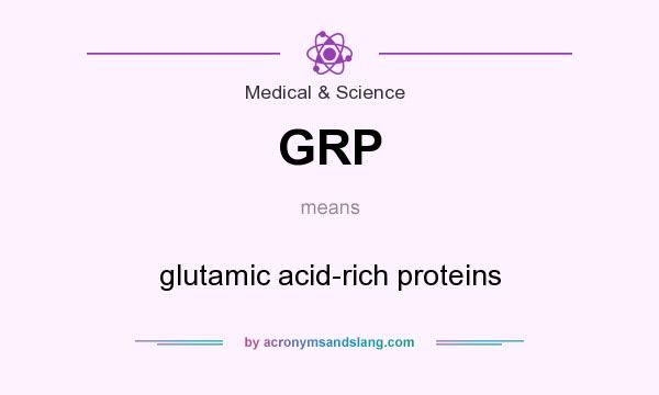 What does GRP mean? It stands for glutamic acid-rich proteins