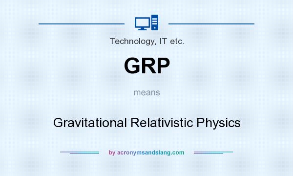 What does GRP mean? It stands for Gravitational Relativistic Physics