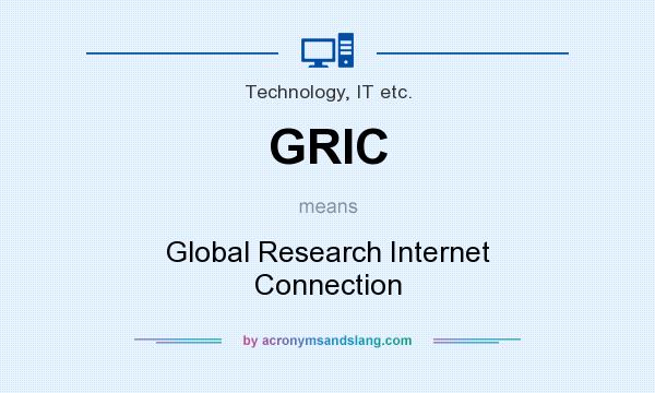 What does GRIC mean? It stands for Global Research Internet Connection