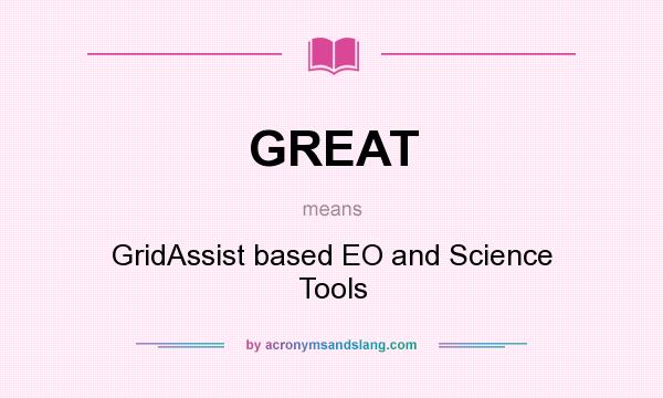 What does GREAT mean? It stands for GridAssist based EO and Science Tools