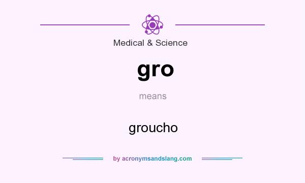 What does gro mean? It stands for groucho