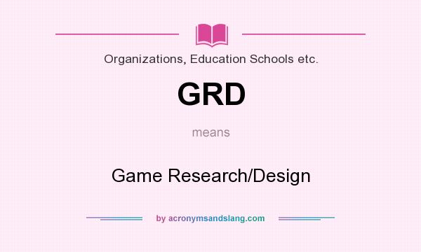 What does GRD mean? It stands for Game Research/Design