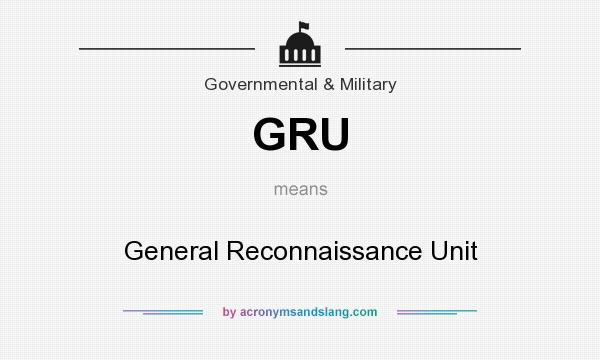 What does GRU mean? It stands for General Reconnaissance Unit