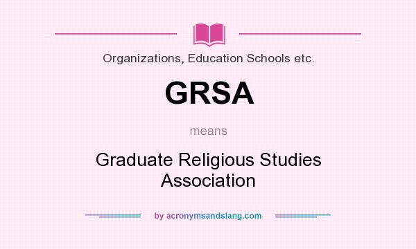 What does GRSA mean? It stands for Graduate Religious Studies Association