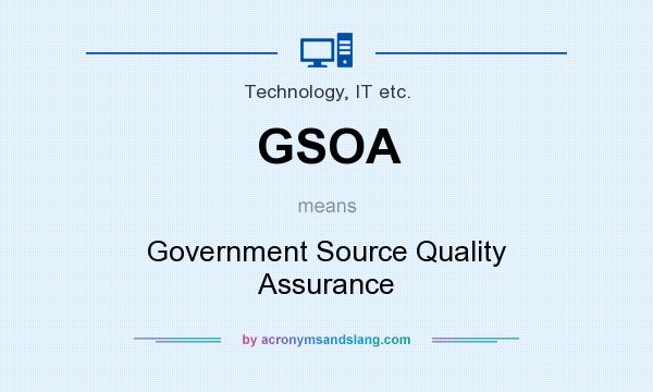 What does GSOA mean? It stands for Government Source Quality Assurance