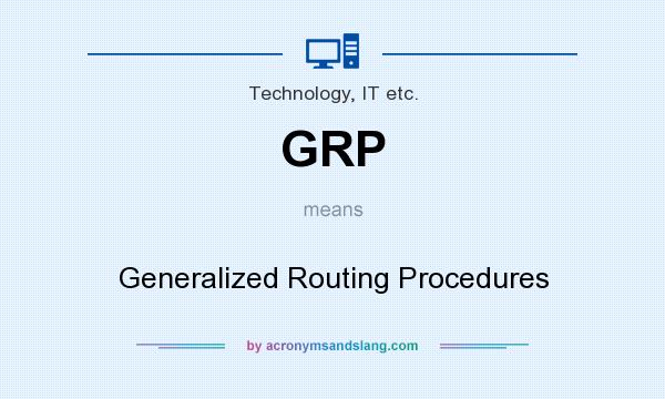 What does GRP mean? It stands for Generalized Routing Procedures